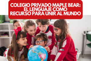 Read more about the article Colegio Privado Maple Bear: el lenguaje como recurso para unir al mundo